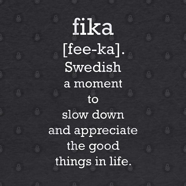 Definition of fika: Fee-Ka Swedish Word, A Moment To Slow Down & Appreciate The Good Things In Life. Beautiful Message, Apparel, Home Decor & Gifts by tamdevo1